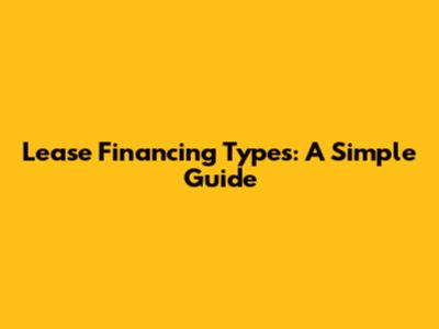 Lease Financing Types: A Simple Guide