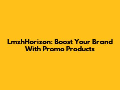 LmzhHorizon: Boost Your Brand With Promo Products
