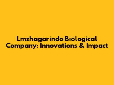 Lmzhagarindo Biological Company: Innovations & Impact