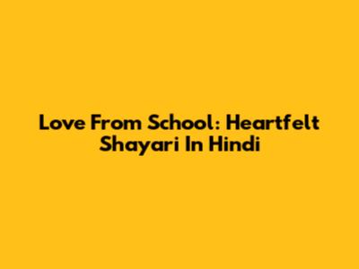 Love From School: Heartfelt Shayari In Hindi