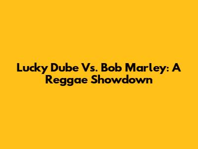 Lucky Dube Vs. Bob Marley: A Reggae Showdown