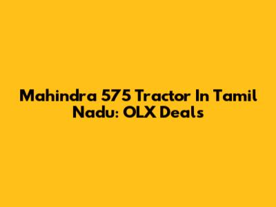 Mahindra 575 Tractor In Tamil Nadu: OLX Deals