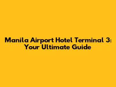 Manila Airport Hotel Terminal 3: Your Ultimate Guide
