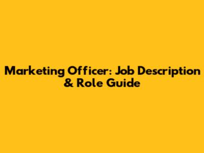 Marketing Officer: Job Description & Role Guide