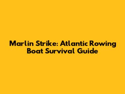 Marlin Strike: Atlantic Rowing Boat Survival Guide