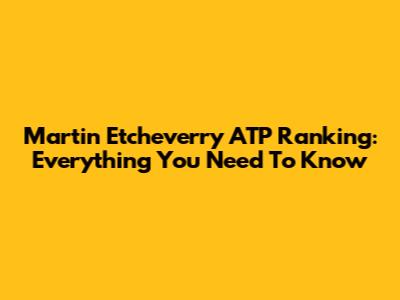 Martin Etcheverry ATP Ranking: Everything You Need To Know