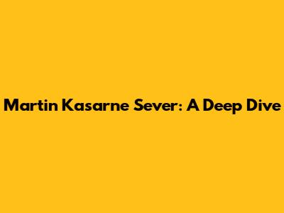 Martin Kasarne Sever: A Deep Dive