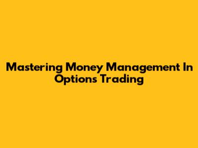 Mastering Money Management In Options Trading