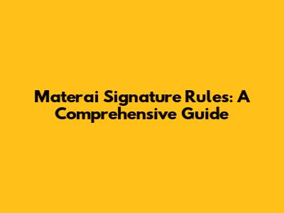 Materai Signature Rules: A Comprehensive Guide