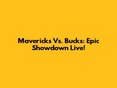 Mavericks Vs. Bucks: Epic Showdown Live!