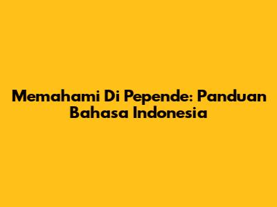 Memahami "Di Pepende": Panduan Bahasa Indonesia