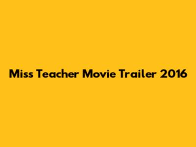 Miss Teacher Movie Trailer 2016