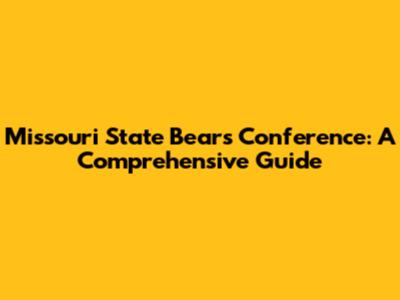Missouri State Bears Conference: A Comprehensive Guide