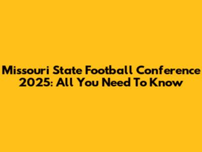 Missouri State Football Conference 2025: All You Need To Know