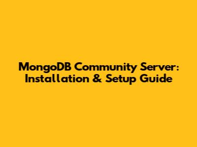 MongoDB Community Server: Installation & Setup Guide