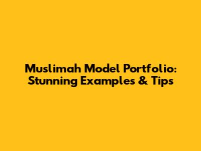 Muslimah Model Portfolio: Stunning Examples & Tips