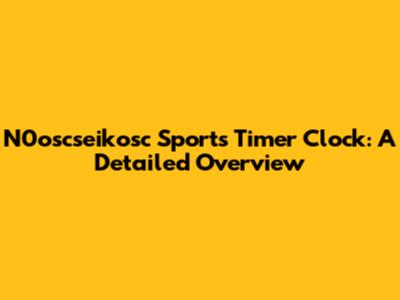 N0oscseikosc Sports Timer Clock: A Detailed Overview