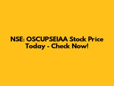 NSE: OSCUPSEIAA Stock Price Today - Check Now!