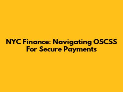 NYC Finance: Navigating OSCSS For Secure Payments