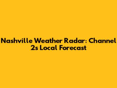 Nashville Weather Radar: Channel 2's Local Forecast
