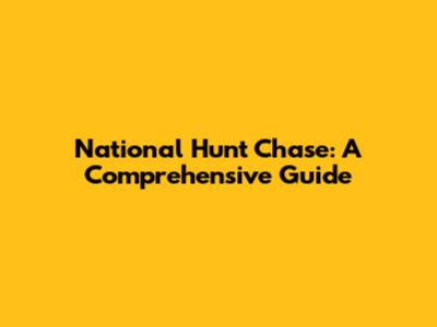 National Hunt Chase: A Comprehensive Guide
