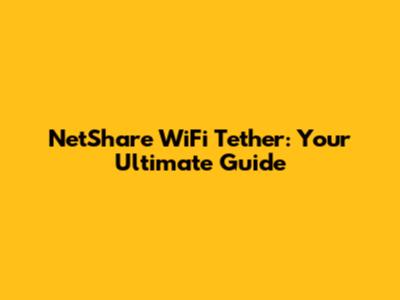 NetShare WiFi Tether: Your Ultimate Guide