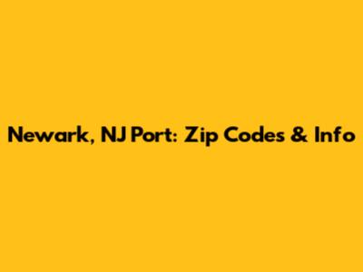 Newark, NJ Port: Zip Codes & Info