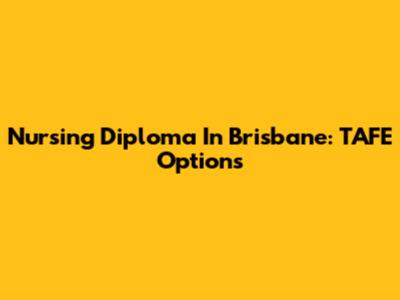 Nursing Diploma In Brisbane: TAFE Options