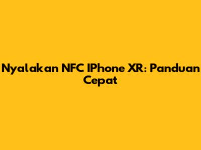 Nyalakan NFC IPhone XR: Panduan Cepat