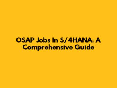 OSAP Jobs In S/4HANA: A Comprehensive Guide