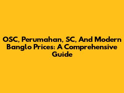 OSC, Perumahan, SC, And Modern Banglo Prices: A Comprehensive Guide