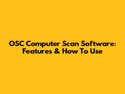 OSC Computer Scan Software: Features & How To Use