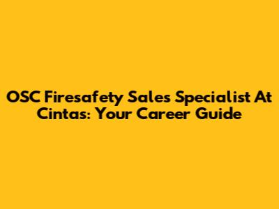 OSC Firesafety Sales Specialist At Cintas: Your Career Guide
