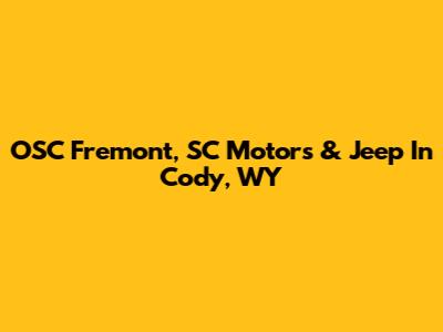 OSC Fremont, SC Motors & Jeep In Cody, WY
