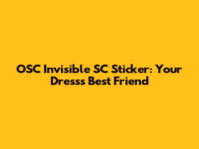 OSC Invisible SC Sticker: Your Dress's Best Friend