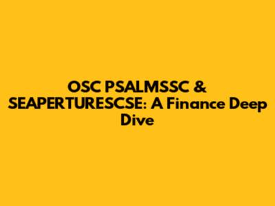 OSC PSALMSSC & SEAPERTURESCSE: A Finance Deep Dive