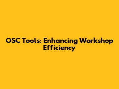 OSC Tools: Enhancing Workshop Efficiency