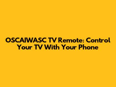 OSCAIWASC TV Remote: Control Your TV With Your Phone