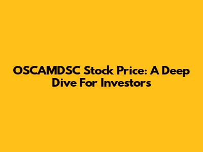 OSCAMDSC Stock Price: A Deep Dive For Investors
