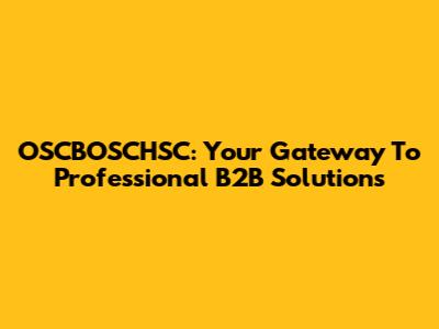 OSCBOSCHSC: Your Gateway To Professional B2B Solutions
