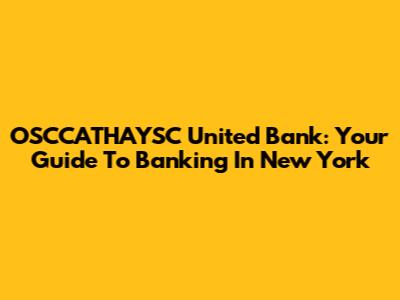 OSCCATHAYSC United Bank: Your Guide To Banking In New York