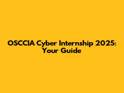 OSCCIA Cyber Internship 2025: Your Guide
