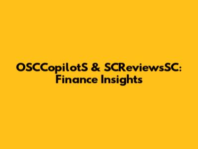 OSCCopilotS & SCReviewsSC: Finance Insights