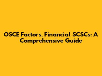 OSCE Factors, Financial SCSCs: A Comprehensive Guide