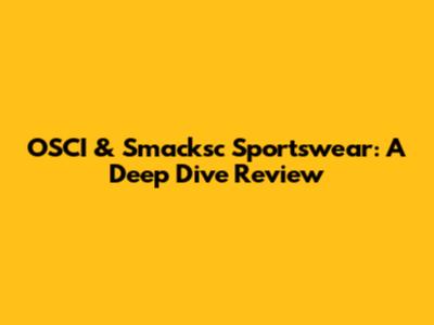 OSCI & Smacksc Sportswear: A Deep Dive Review