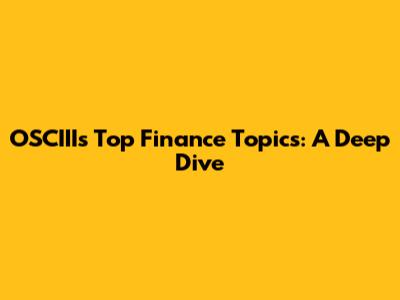 OSCIII's Top Finance Topics: A Deep Dive