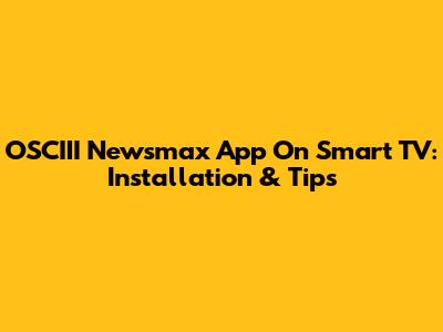 OSCIII Newsmax App On Smart TV: Installation & Tips