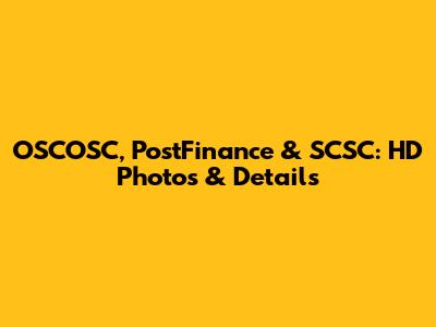 OSCOSC, PostFinance & SCSC: HD Photos & Details