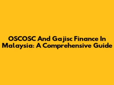 OSCOSC And Gajisc Finance In Malaysia: A Comprehensive Guide