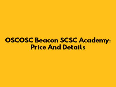 OSCOSC Beacon SCSC Academy: Price And Details